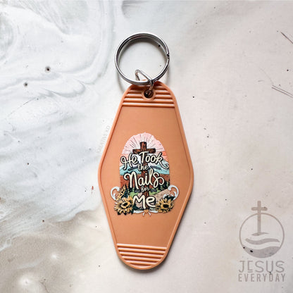 HE TOOK THE NAILS FOR ME Keychain